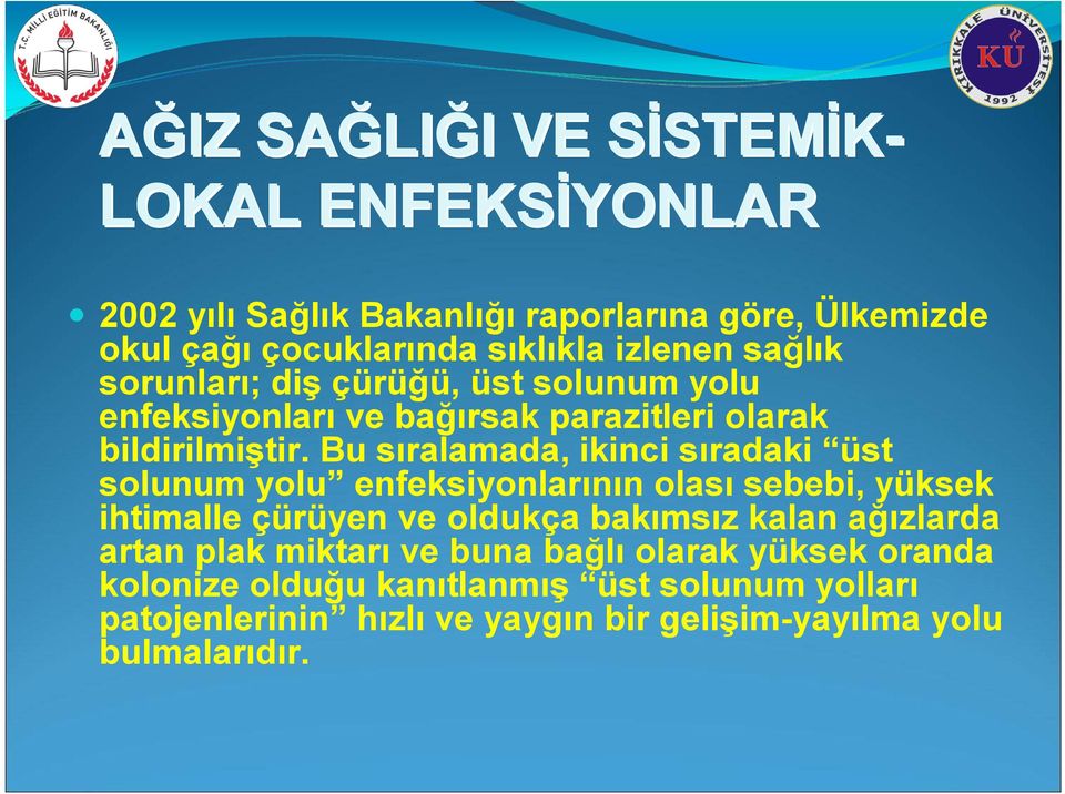 Bu sıralamada, ikinci sıradaki üst solunum yolu enfeksiyonlarının olası sebebi, yüksek ihtimalle çürüyen ve oldukça bakımsız kalan ağızlarda