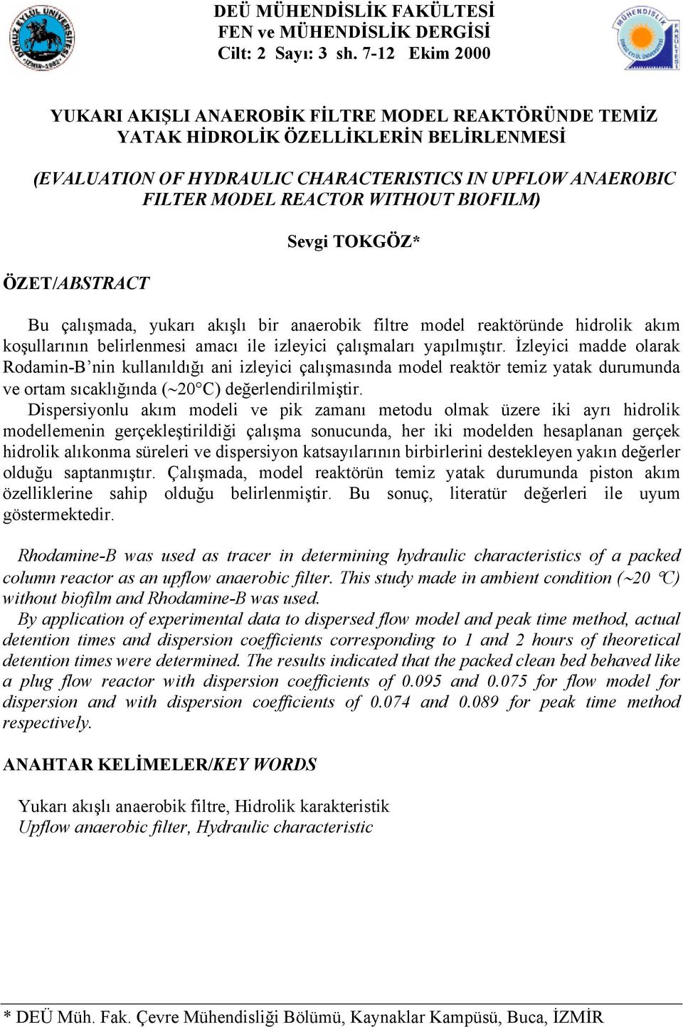 BIOFILM) ÖZET/ABSTRACT Sevgi TOKGÖZ* Bu çalışmada, yukarı akışlı bir anaerobik filtre model reaktöründe hidrolik akım koşullarının belirlenmesi amacı ile izleyici çalışmaları yapılmıştır.