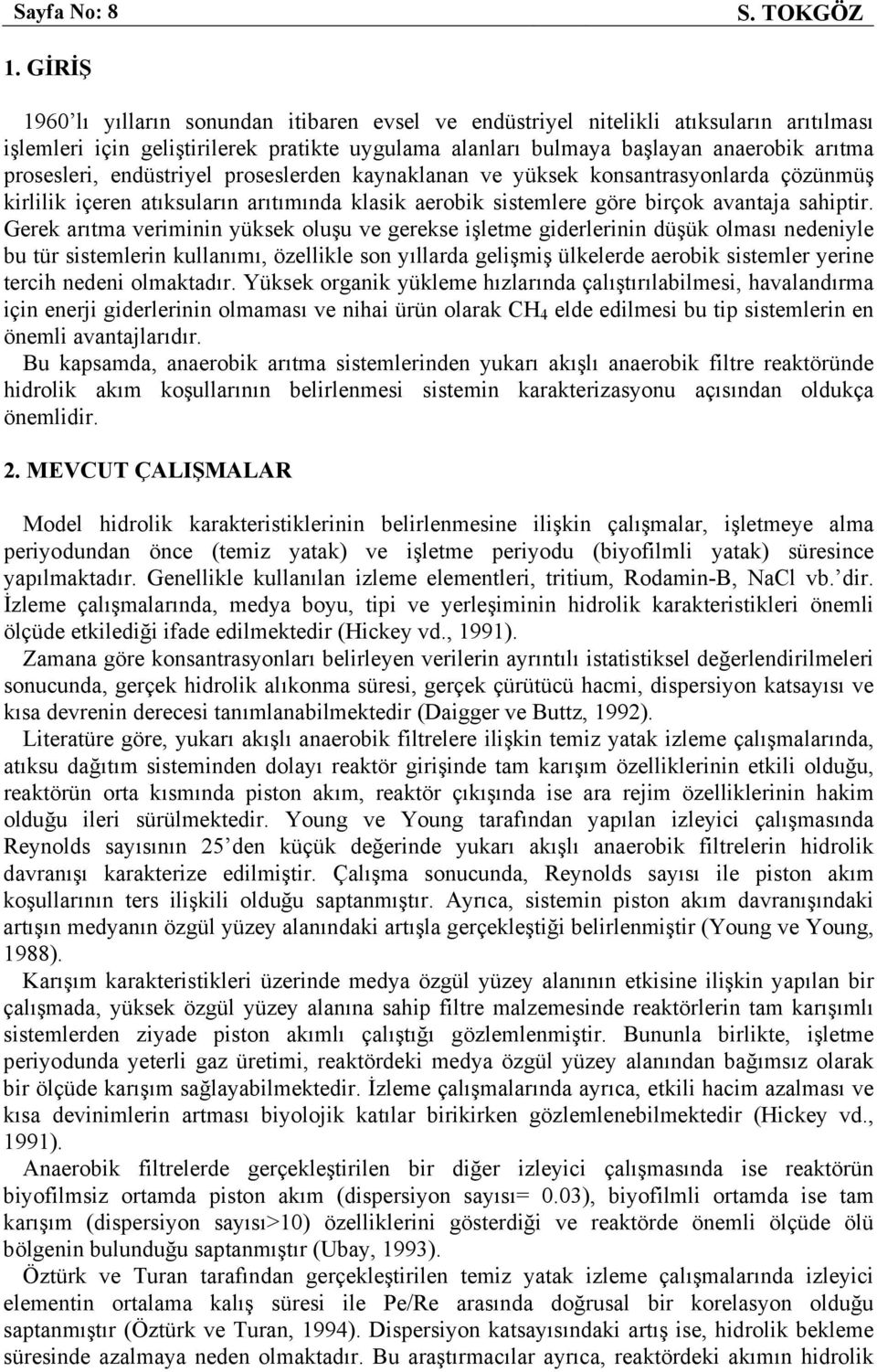 endüstriyel proseslerden kaynaklanan ve yüksek konsantrasyonlarda çözünmüş kirlilik içeren atıksuların arıtımında klasik aerobik sistemlere göre birçok avantaja sahiptir.