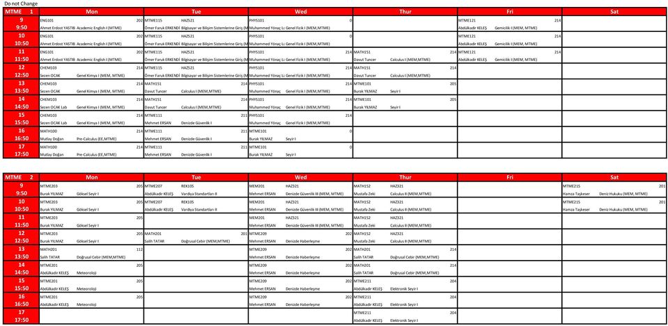 ve Bilişim Sistemlerine Giriş (MEM, Muhammed MTME) Yönaç LabGenel Fizik I (MEM,MTME) Abdülkadir KELEŞ Gemicilik I (MEM, MTME) ENG1 202 MTME5 PHYS1 2 MATH1 2 MTME1 2 Ahmet Erdost YASTIBAŞ(ENG)