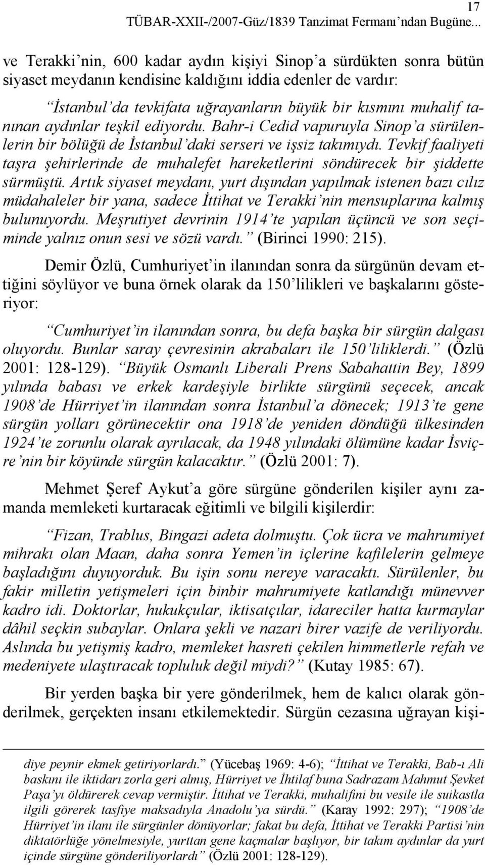 tanınan aydınlar teşkil ediyordu. Bahr-i Cedid vapuruyla Sinop a sürülenlerin bir bölüğü de İstanbul daki serseri ve işsiz takımıydı.