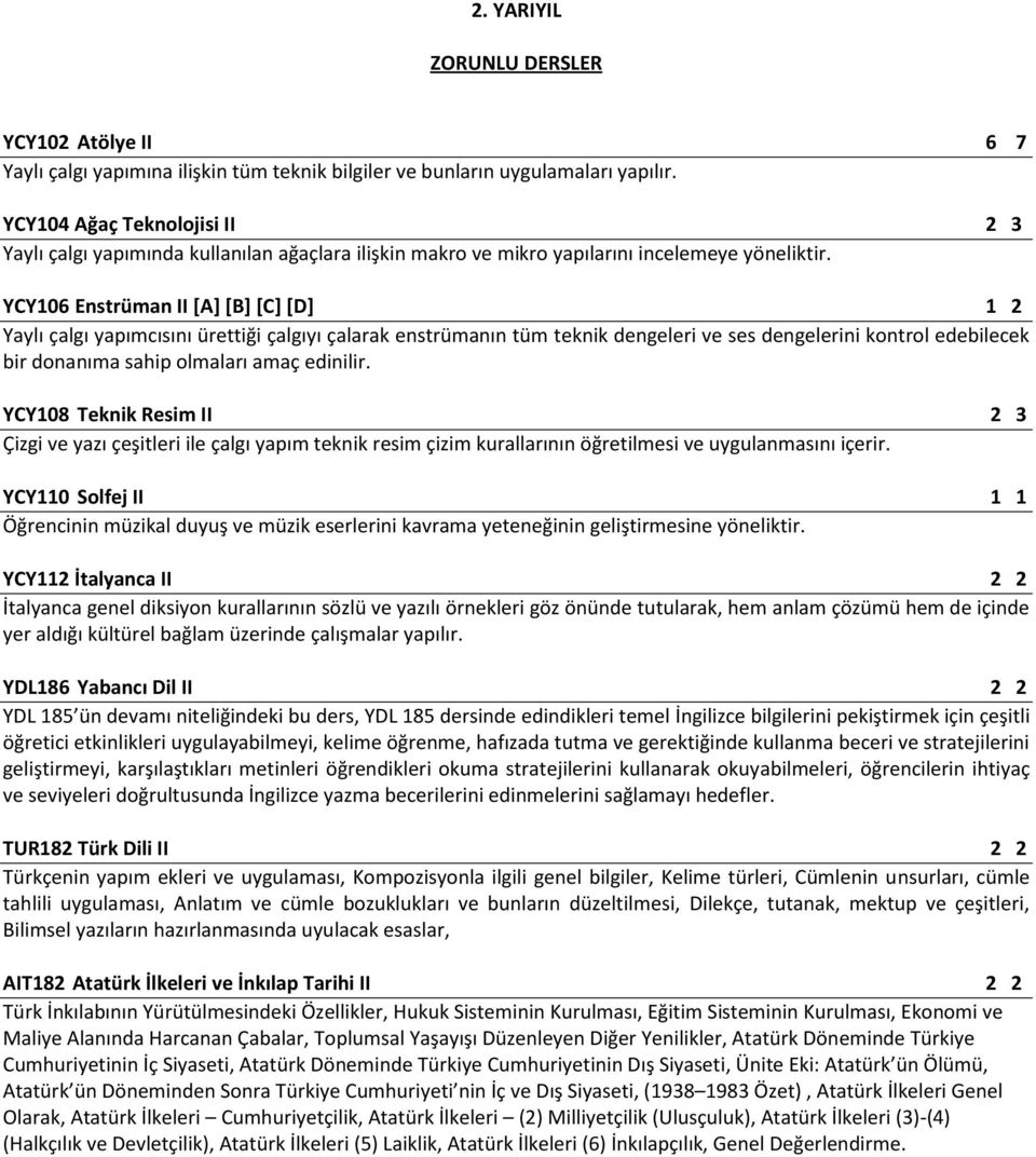 edinilir. YCY108 Teknik Resim II 2 3 Çizgi ve yazı çeşitleri ile çalgı yapım teknik resim çizim kurallarının öğretilmesi ve uygulanmasını içerir.