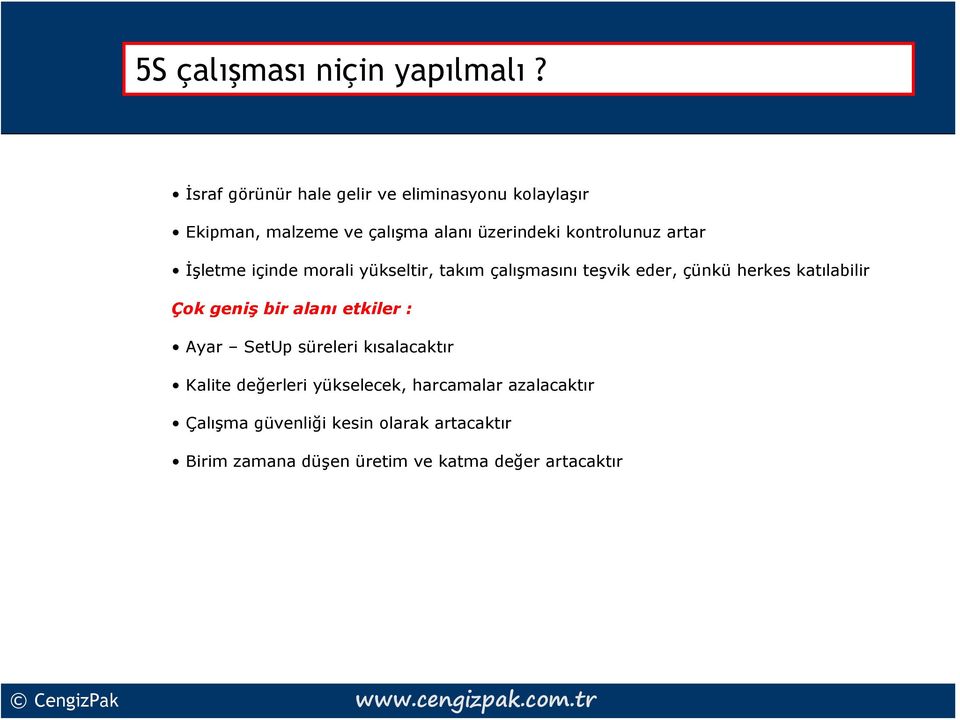 artar İşletme içinde morali yükseltir, takım çalışmasını teşvik eder, çünkü herkes katılabilir Çok geniş bir