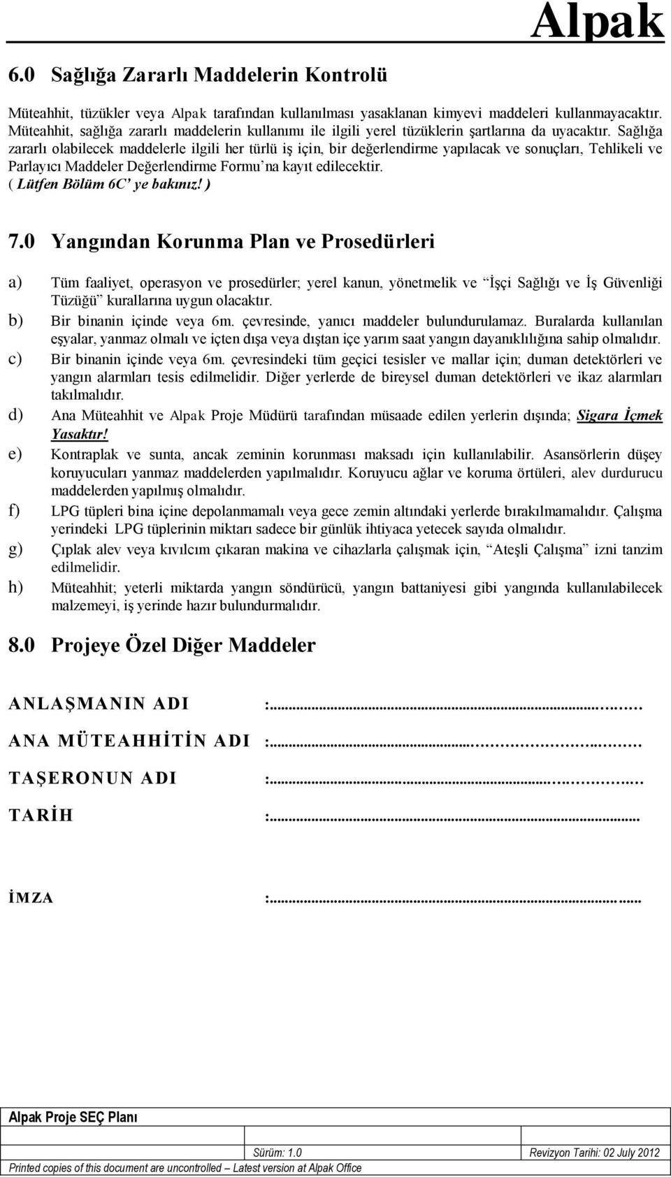 Sağlığa zararlı olabilecek maddelerle ilgili her türlü iş için, bir değerlendirme yapılacak ve sonuçları, Tehlikeli ve Parlayıcı Maddeler Değerlendirme Formu na kayıt edilecektir.