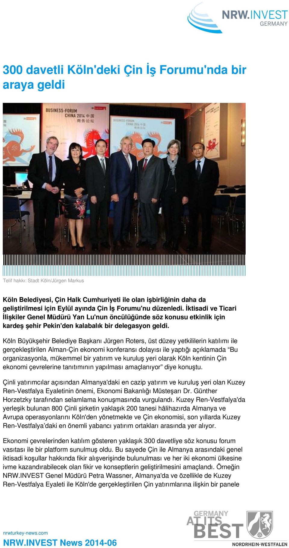 Köln Büyükşehir Belediye Başkanı Jürgen Roters, üst düzey yetkililerin katılımı ile gerçekleştirilen Alman-Çin ekonomi konferansı dolayısı ile yaptığı açıklamada Bu organizasyonla, mükemmel bir