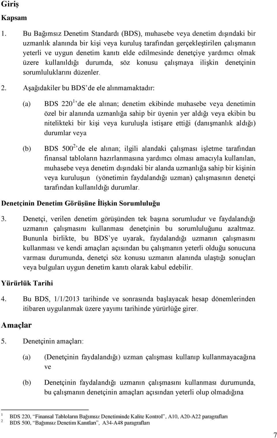 edilmesinde denetçiye yardımcı olmak üzere kullanıldığı durumda, söz konusu çalışmaya ilişkin denetçinin sorumluluklarını düzenler. 2.