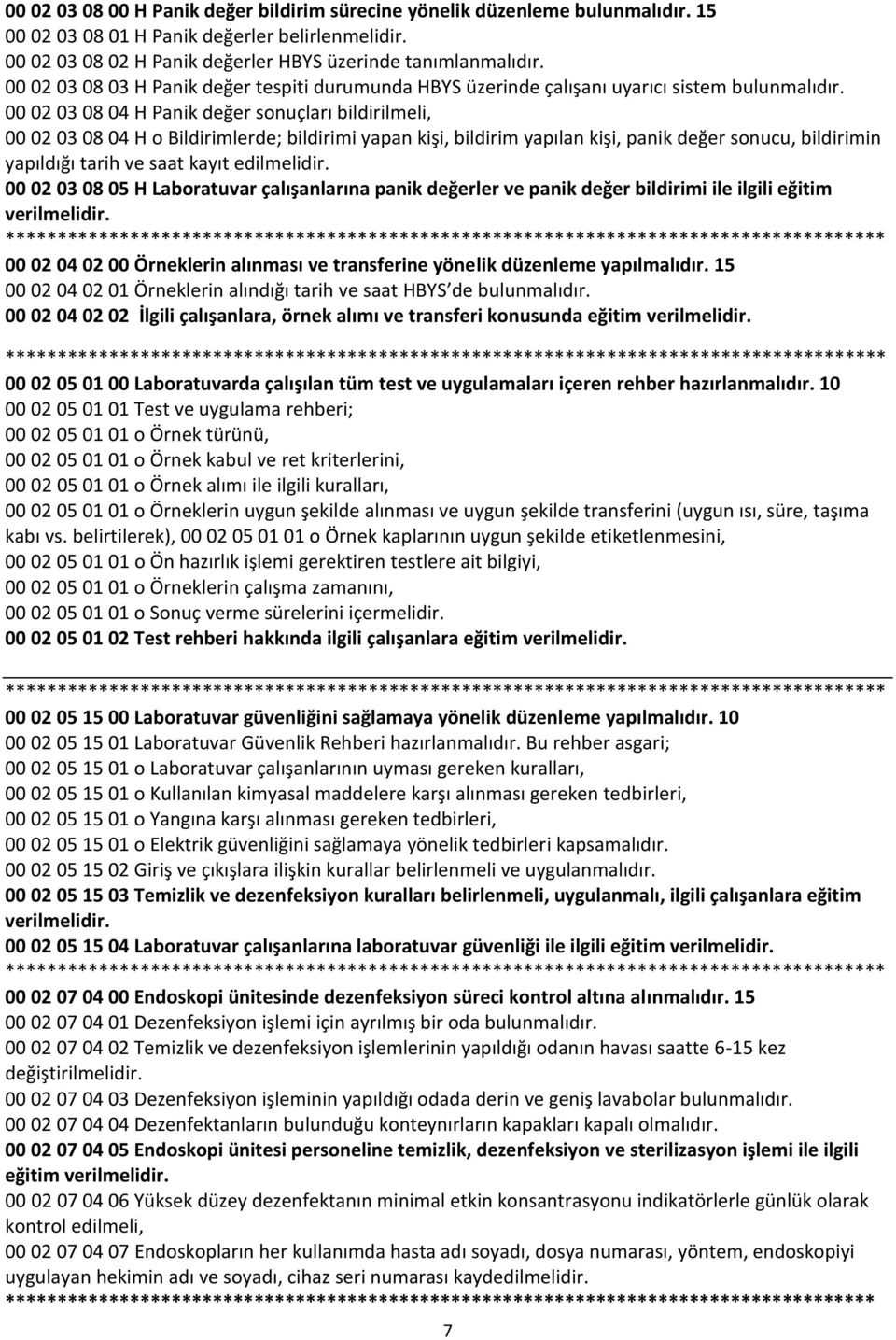 00 02 03 08 04 H Panik değer sonuçları bildirilmeli, 00 02 03 08 04 H o Bildirimlerde; bildirimi yapan kişi, bildirim yapılan kişi, panik değer sonucu, bildirimin yapıldığı tarih ve saat kayıt