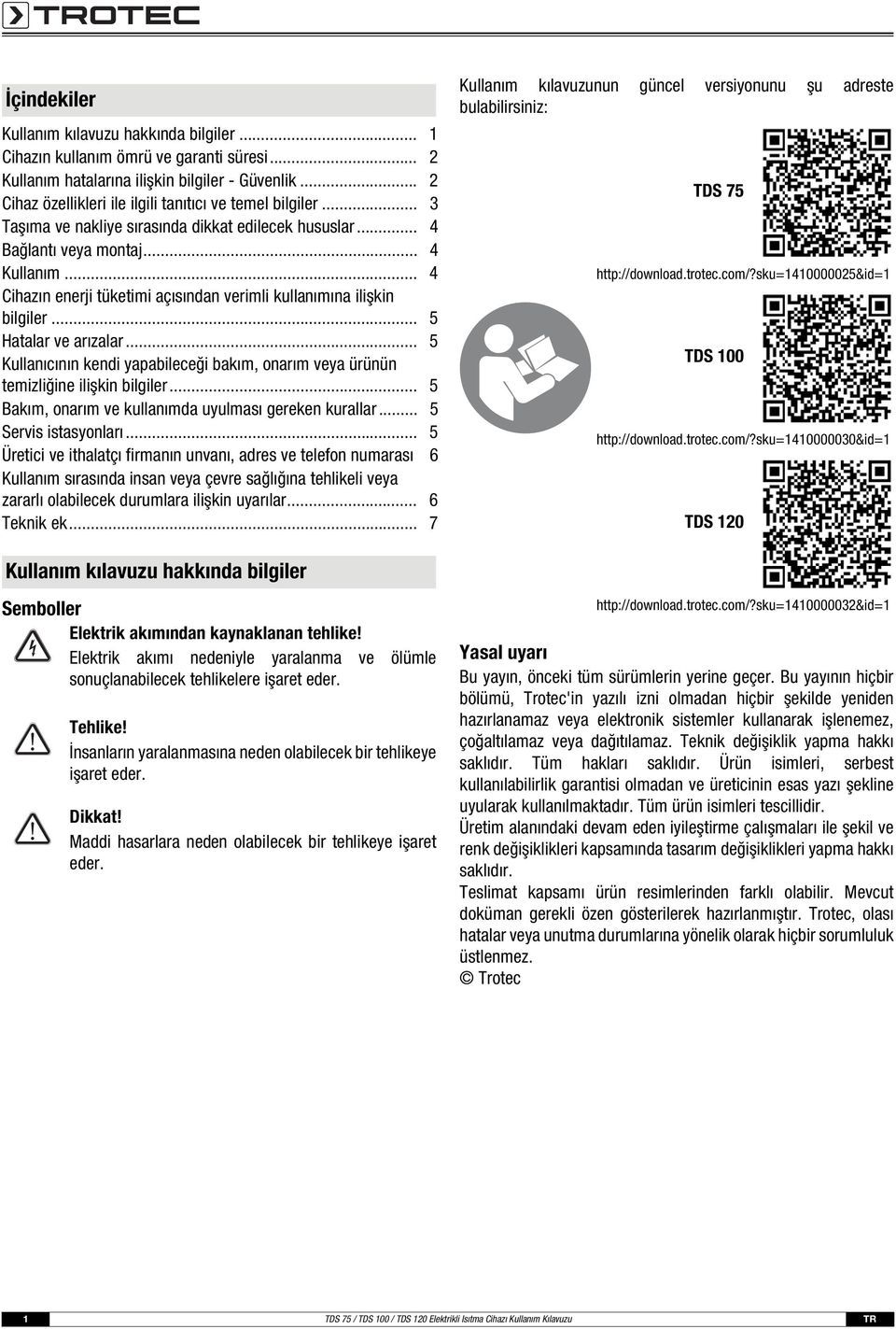 .. 4 Cihazın enerji tüketimi açısından verimli kullanımına ilişkin bilgiler... 5 Hatalar ve arızalar... 5 Kullanıcının kendi yapabileceği bakım, onarım veya ürünün temizliğine ilişkin bilgiler.