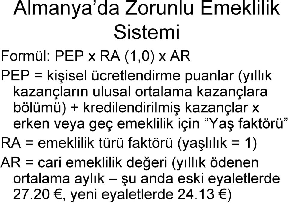 erken veya geç emeklilik için Yaş faktörü RA = emeklilik türü faktörü (yaşlılık = 1) AR = cari