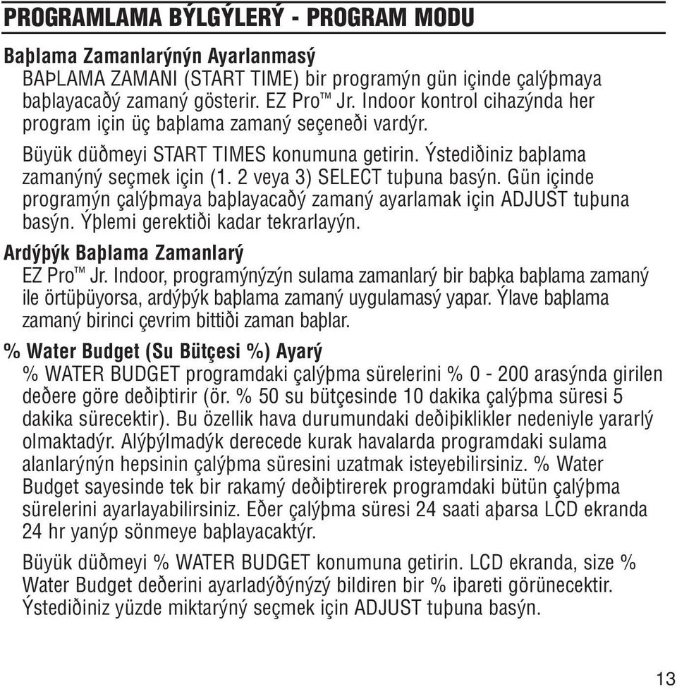 Gün içinde programýn çalýþmaya baþlayacaðý zamaný ayarlamak için ADJUST tuþuna basýn. Ýþlemi gerektiði kadar tekrarlayýn. Ardýþýk Baþlama Zamanlarý EZ Pro Jr.