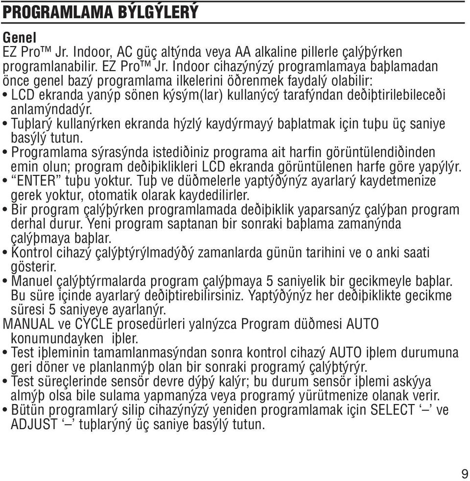 Indoor cihazýnýzý programlamaya baþlamadan önce genel bazý programlama ilkelerini öðrenmek faydalý olabilir: LCD ekranda yanýp sönen kýsým(lar) kullanýcý tarafýndan deðiþtirilebileceði anlamýndadýr.