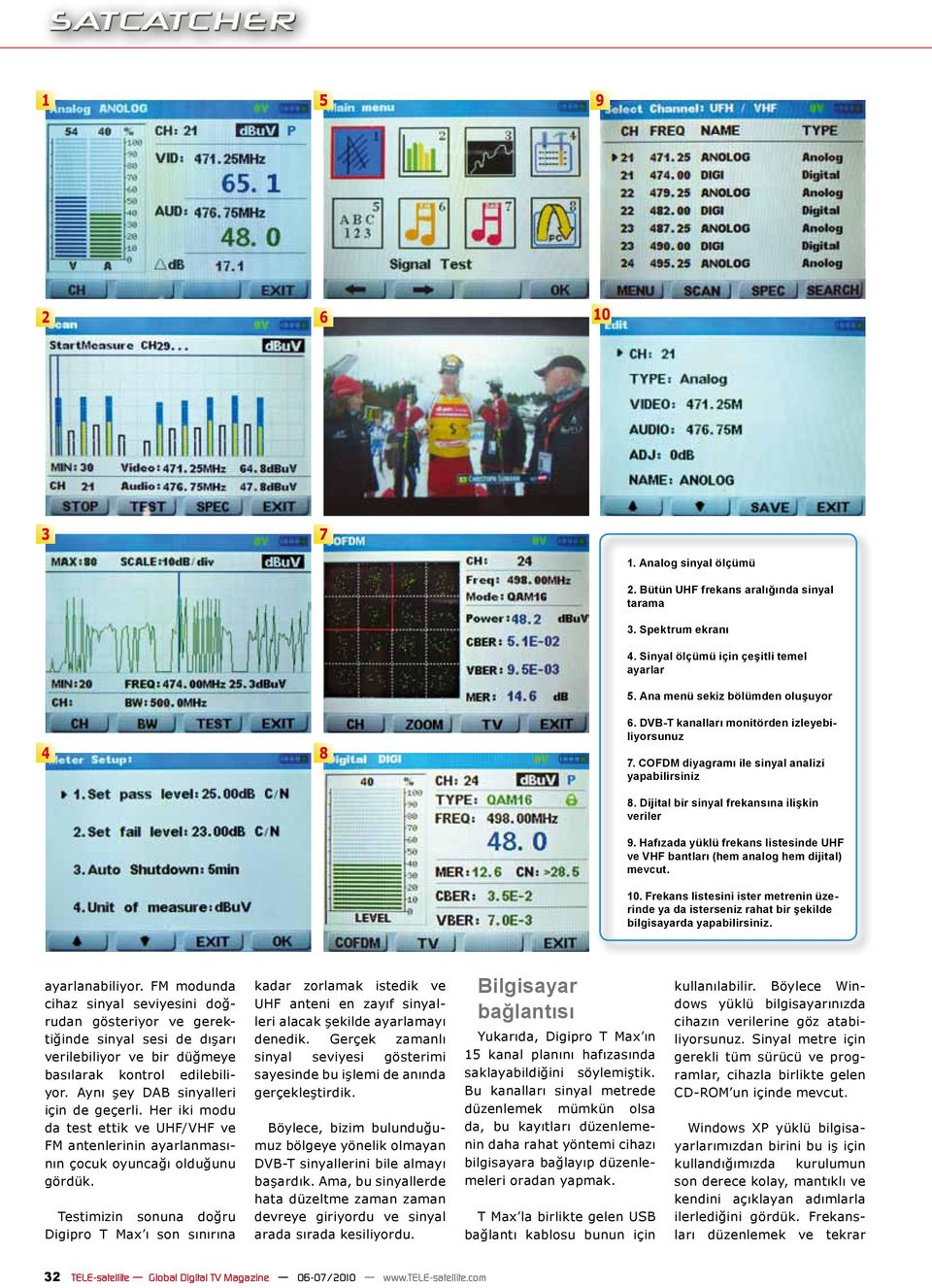 Hafızada yüklü frekans listesinde UHF ve VHF bantları (hem analog hem dijital) mevcut. 10. Frekans listesini ister metrenin üzerinde ya da isterseniz rahat bir şekilde bilgisayarda yapabilirsiniz.