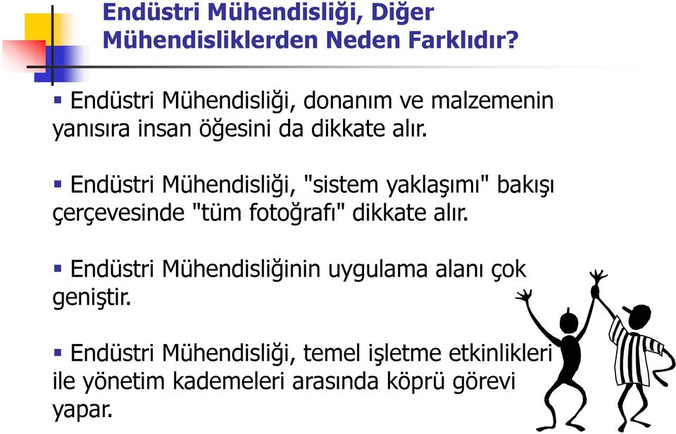 Endüstri Mühendisliği, "sistem yaklaşımı" bakışı çerçevesinde "tüm fotoğrafı" dikkate alır.