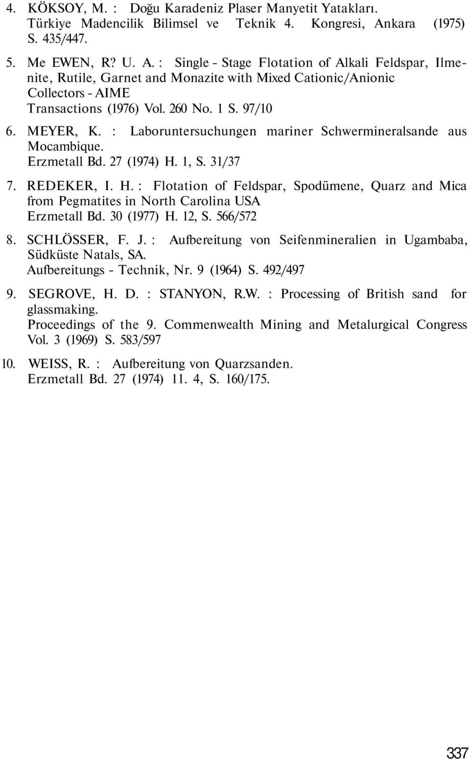 260 No. 1 S. 97/10 6. MEYER, K. : Laboruntersuchungen mariner Schwermineralsande aus Mocambique. Erzmetall Bd. 27 (1974) H.