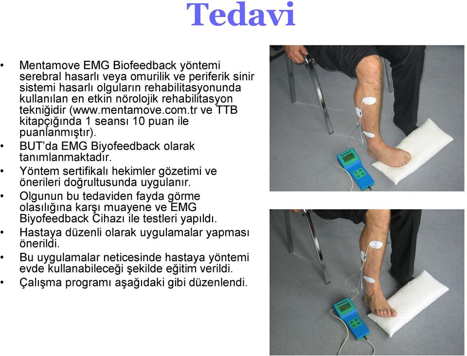 Yöntem sertifikalı hekimler gözetimi ve önerileri doğrultusunda uygulanır.