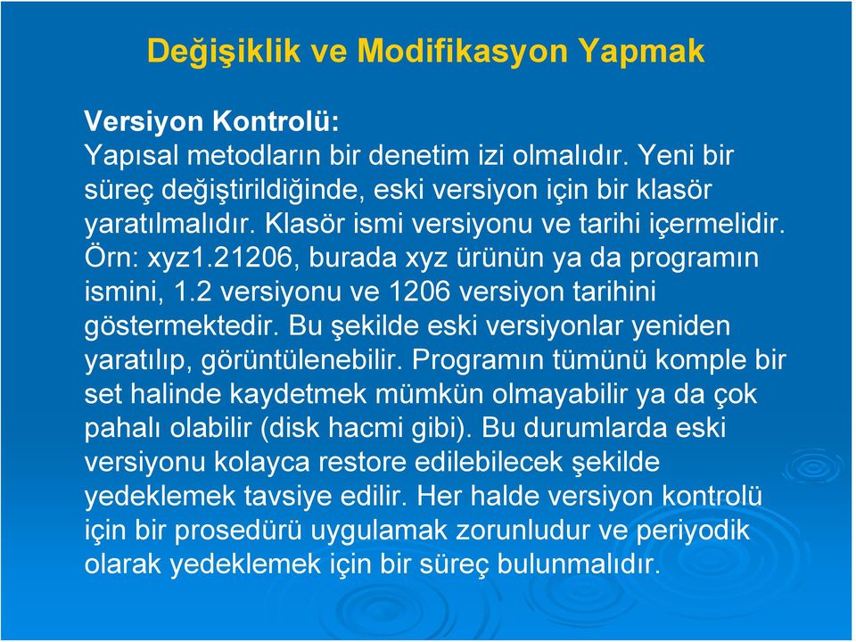 Bu şekilde eski versiyonlar yeniden yaratılıp, görüntülenebilir. Programın tümünü komple bir set halinde kaydetmek mümkün olmayabilir ya da çok pahalı olabilir (disk hacmi gibi).