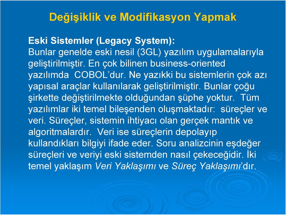 Bunlar çoğu şirkette değiştirilmekte olduğundan şüphe yoktur. Tüm yazılımlar iki temel bileşenden oluşmaktadır: süreçler ve veri.