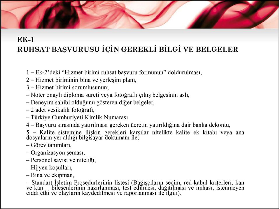 yatırılması gereken ücretin yatırıldığına dair banka dekontu, 5 Kalite sistemine ilişkin gerekleri karşılar nitelikte kalite ek kitabı veya ana dosyaların yer aldığı bilgisayar dokümanı ile; Görev