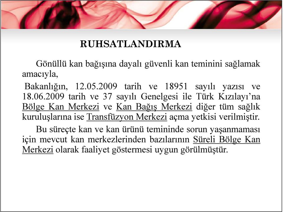 2009 tarih ve 37 sayılı Genelgesi ile Türk Kızılayı na Bölge Kan Merkezi ve Kan Bağış Merkezi diğer tüm sağlık