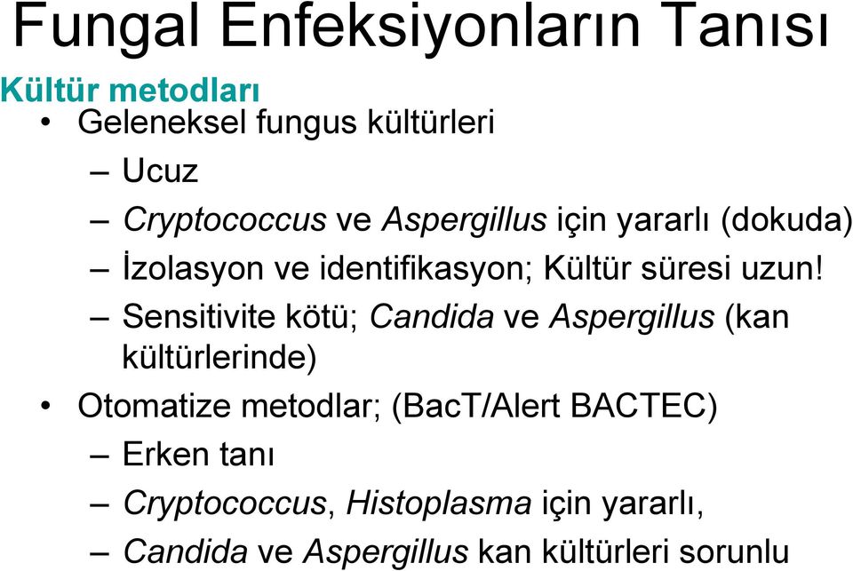 Sensitivite kötü; Candida ve Aspergillus (kan kültürlerinde) Otomatize metodlar; (BacT/Alert