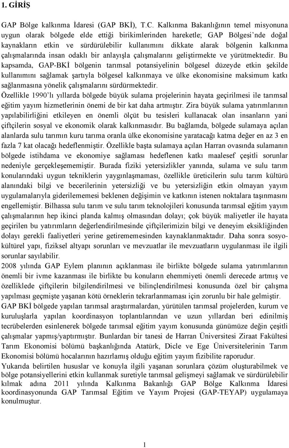 kalkınma çalışmalarında insan odaklı bir anlayışla çalışmalarını geliştirmekte ve yürütmektedir.