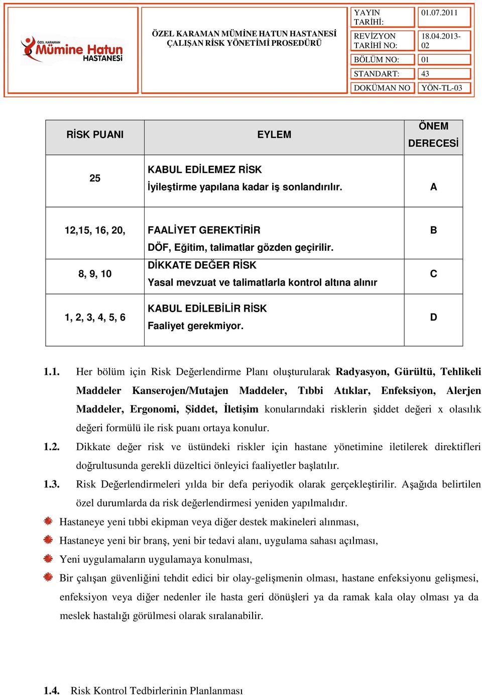 Yasal mevzuat ve talimatlarla kontrol altına alınır B C 1,