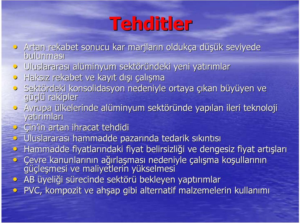 tehdidi Uluslararası hammadde pazarında tedarik sıkınts ntısı Hammadde fiyatlarındaki fiyat belirsizliği i ve dengesiz fiyat artış ışları Çevre kanunlarının n ağıa ğırlaşması