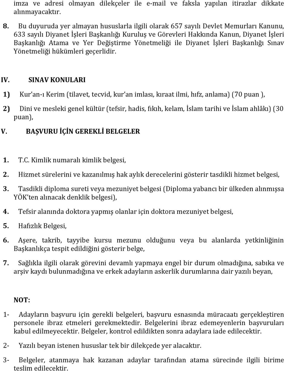 Değiştirme Yönetmeliği ile Diyanet İşleri Başkanlığı Sınav Yönetmeliği hükümleri geçerlidir. IV.