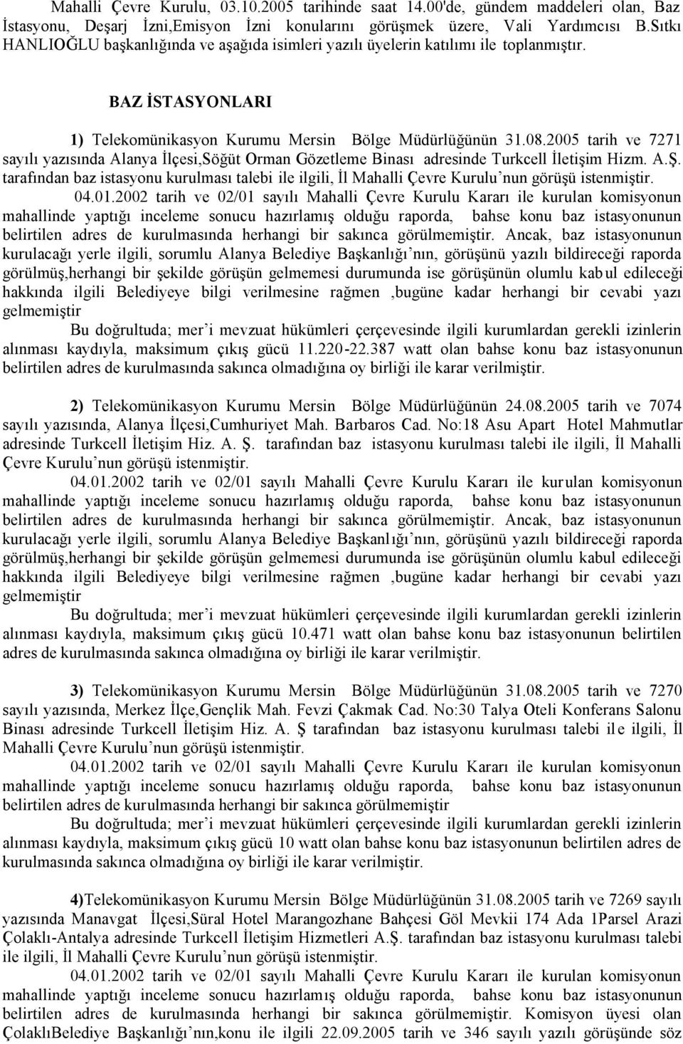 2005 tarih ve 7271 sayılı yazısında Alanya İlçesi,Söğüt Orman Gözetleme Binası adresinde Turkcell İletişim Hizm. A.Ş.