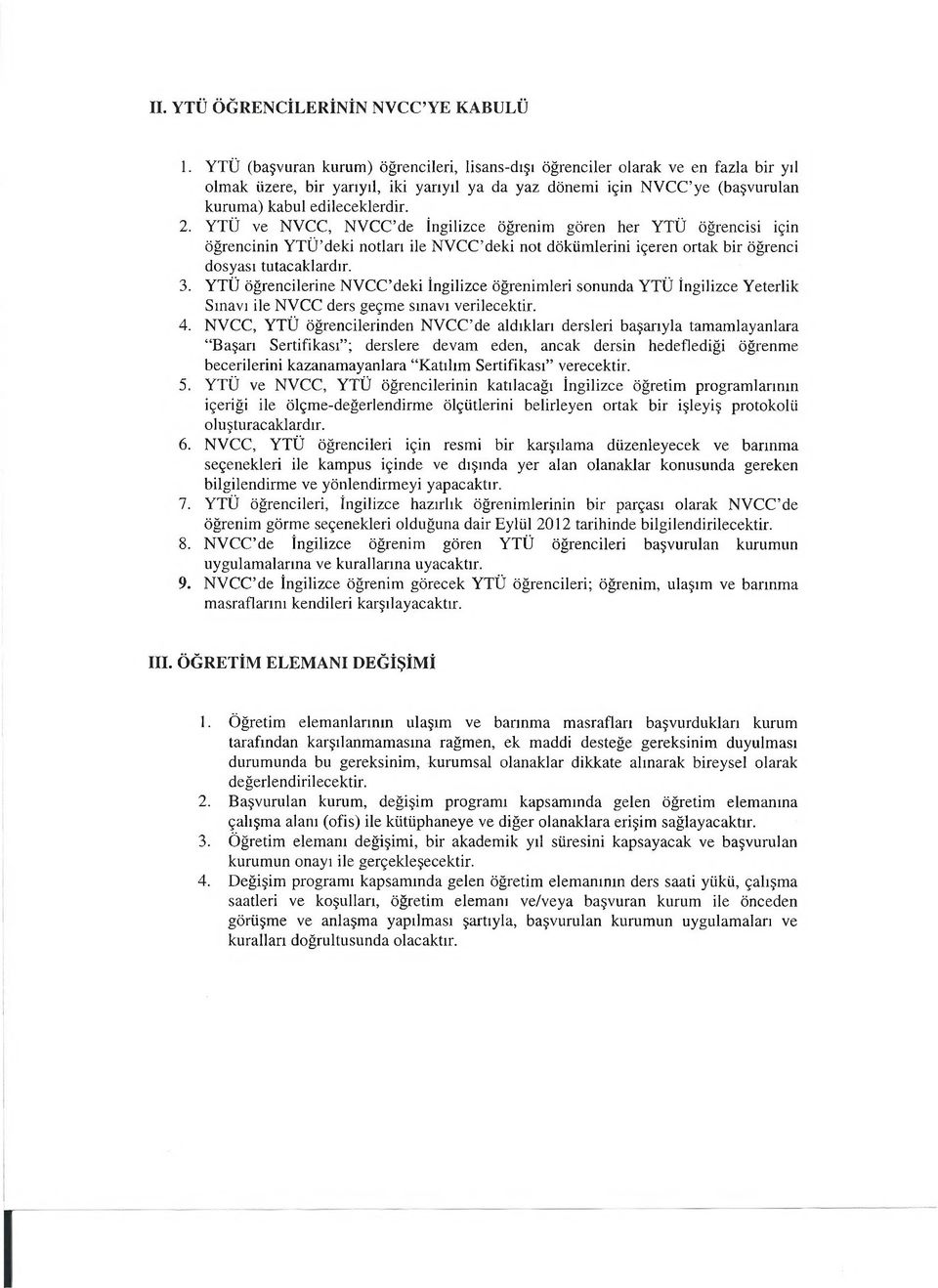 YTÜ ve NVCC, NVCC de İngilizce öğrenim gören her YTÜ öğrencisi için öğrencinin YTU deki notları ile NVCC deki not dökümlerini içeren ortak bir öğrenci dosyası tutacaklardır. 3.