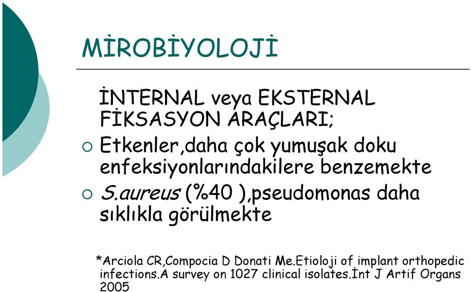 aureus (%40 ),pseudomonas daha sıklıkla görülmekte *Arciola CR Compocia D Donati Me Etioloji