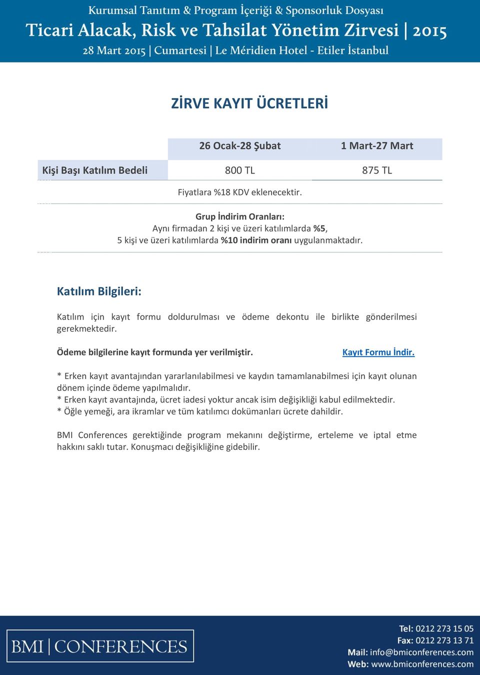 Katılım Bilgileri: Katılım için kayıt formu doldurulması ve ödeme dekontu ile birlikte gönderilmesi gerekmektedir. Ödeme bilgilerine kayıt formunda yer verilmiştir. Kayıt Formu İndir.