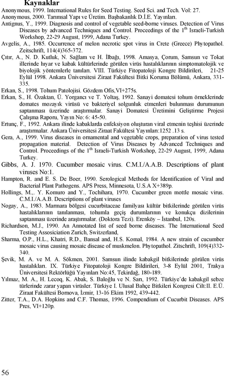 Occurrence of melon necrotic spot virus in Crete (Greece) Phytopathol. Zeitschrift, 114(4)365-372. Çıtır, A., N. D. Kutluk, N. Sağlam ve H. İlbağı, 1998.