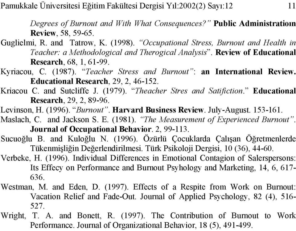 Teacher Stress and Burnout : an International Review. Educational Research, 29, 2, 46-152. Kriacou C. and Sutcliffe J. (1979). Theacher Stres and Satifiction. Educational Research, 29, 2, 89-96.