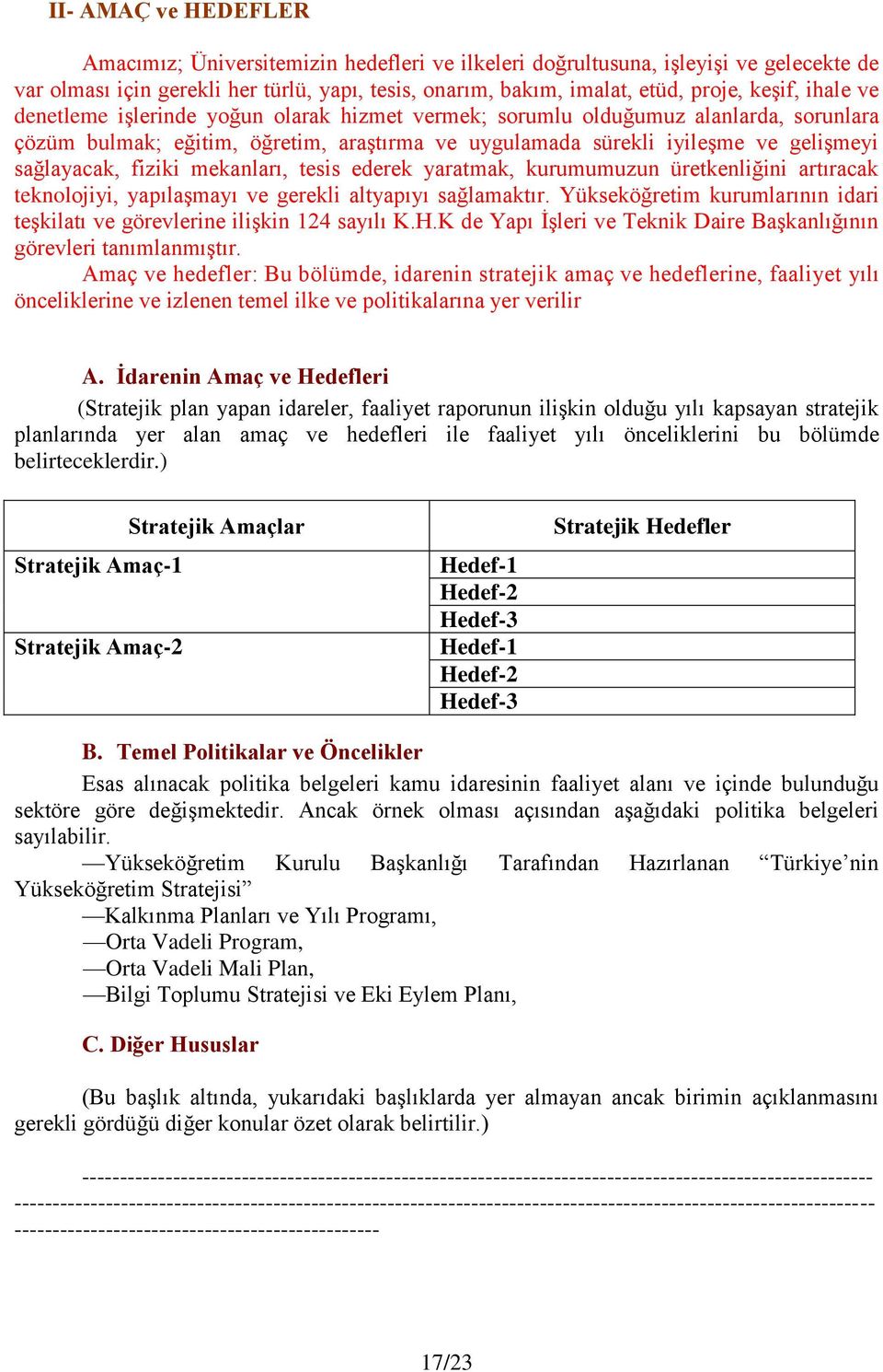 mekanları, tesis ederek yaratmak, kurumumuzun üretkenliğini artıracak teknolojiyi, yapılaşmayı ve gerekli altyapıyı sağlamaktır.