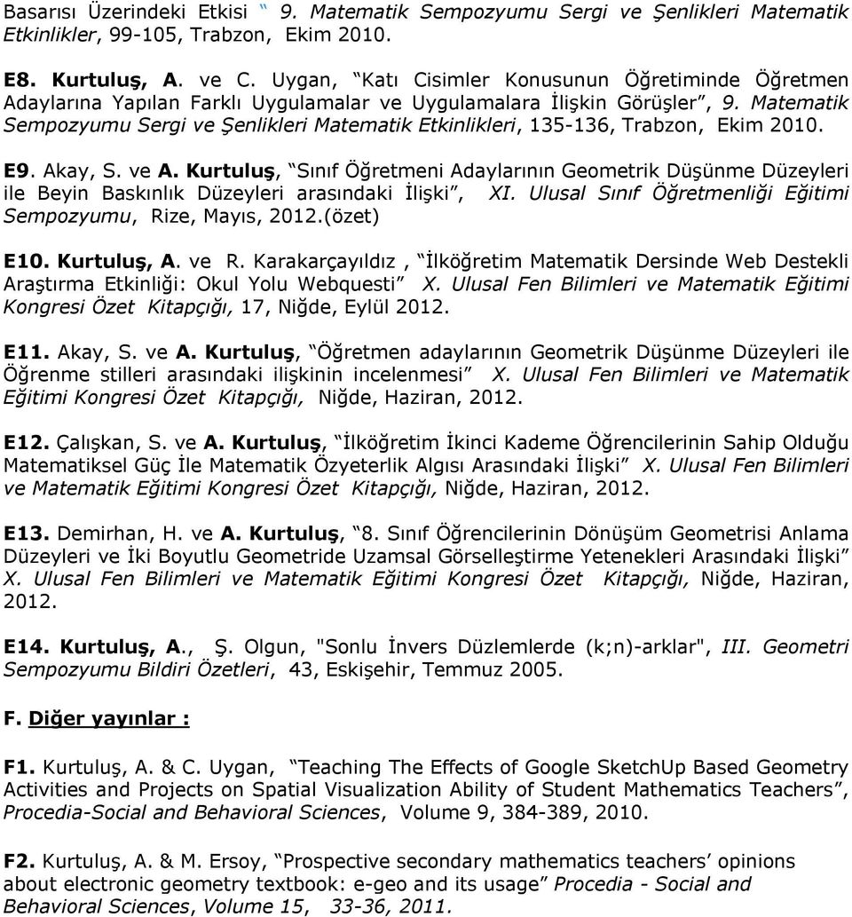 Matematik Sempozyumu Sergi ve Şenlikleri Matematik Etkinlikleri, 135-136, Trabzon, Ekim 2010. E9. Akay, S. ve A.