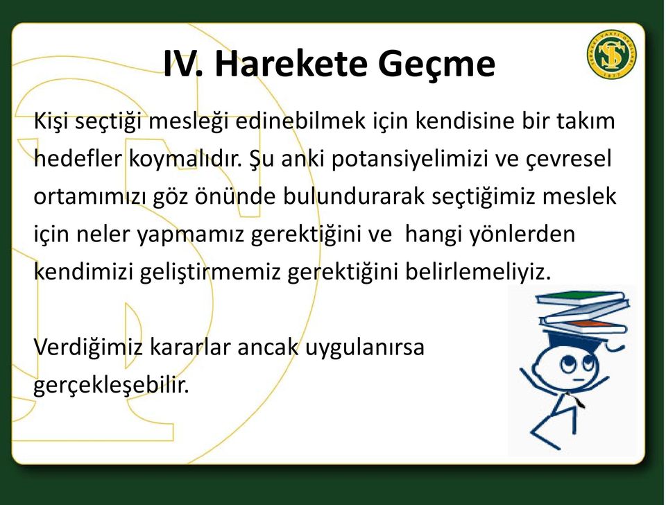 Şu anki potansiyelimizi ve çevresel ortamımızı göz önünde bulundurarak seçtiğimiz