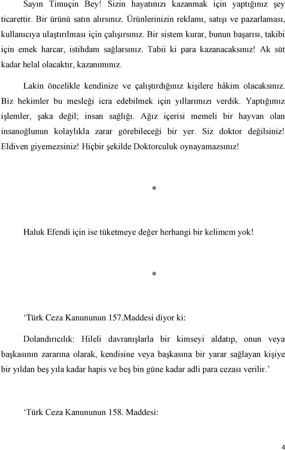 başarısı, takibi için emek harcar, istihdam sağlarsınız Tabii ki para kazanacaksınız!