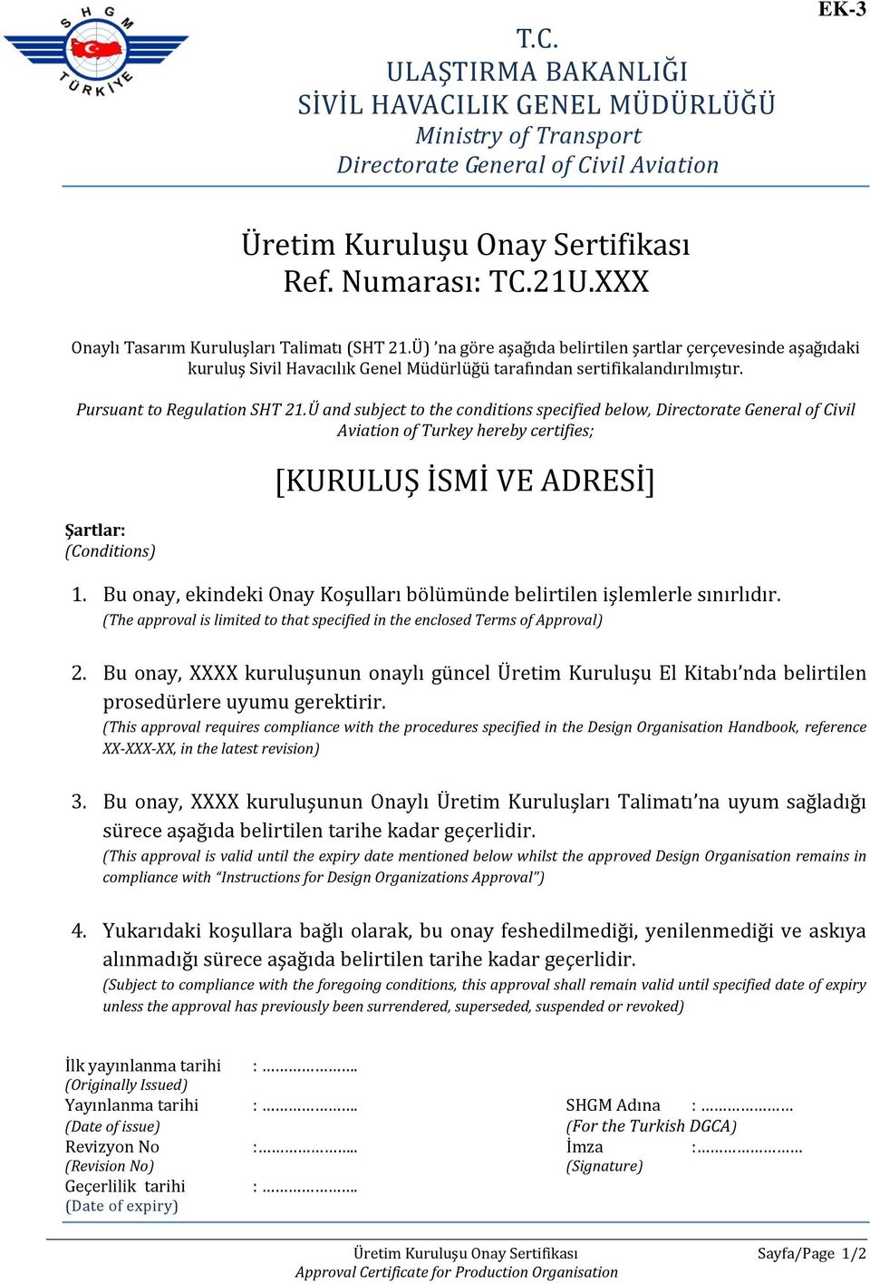 Pursuant to Regulation SHT 21.Ü and subject to the conditions specified below, Directorate General of Civil Aviation of Turkey hereby certifies; Şartlar: (Conditions) [KURULUŞ İSMİ VE ADRESİ] 1.