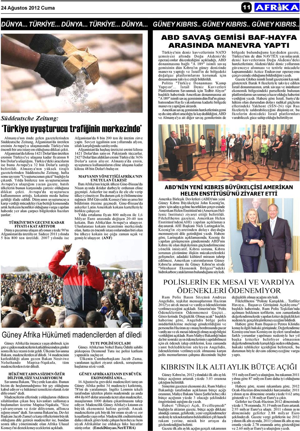 . Süddeutsche Zeitung: Türkiye uyuþturucu trafiðinin merkezinde Almanya'nýn önde gelen gazetelerinden Süddeutsche Zeitung, Afganistan'da üretilen eroinin Avrupa'ya ulaþmasýnda Türkiye'nin önemli bir