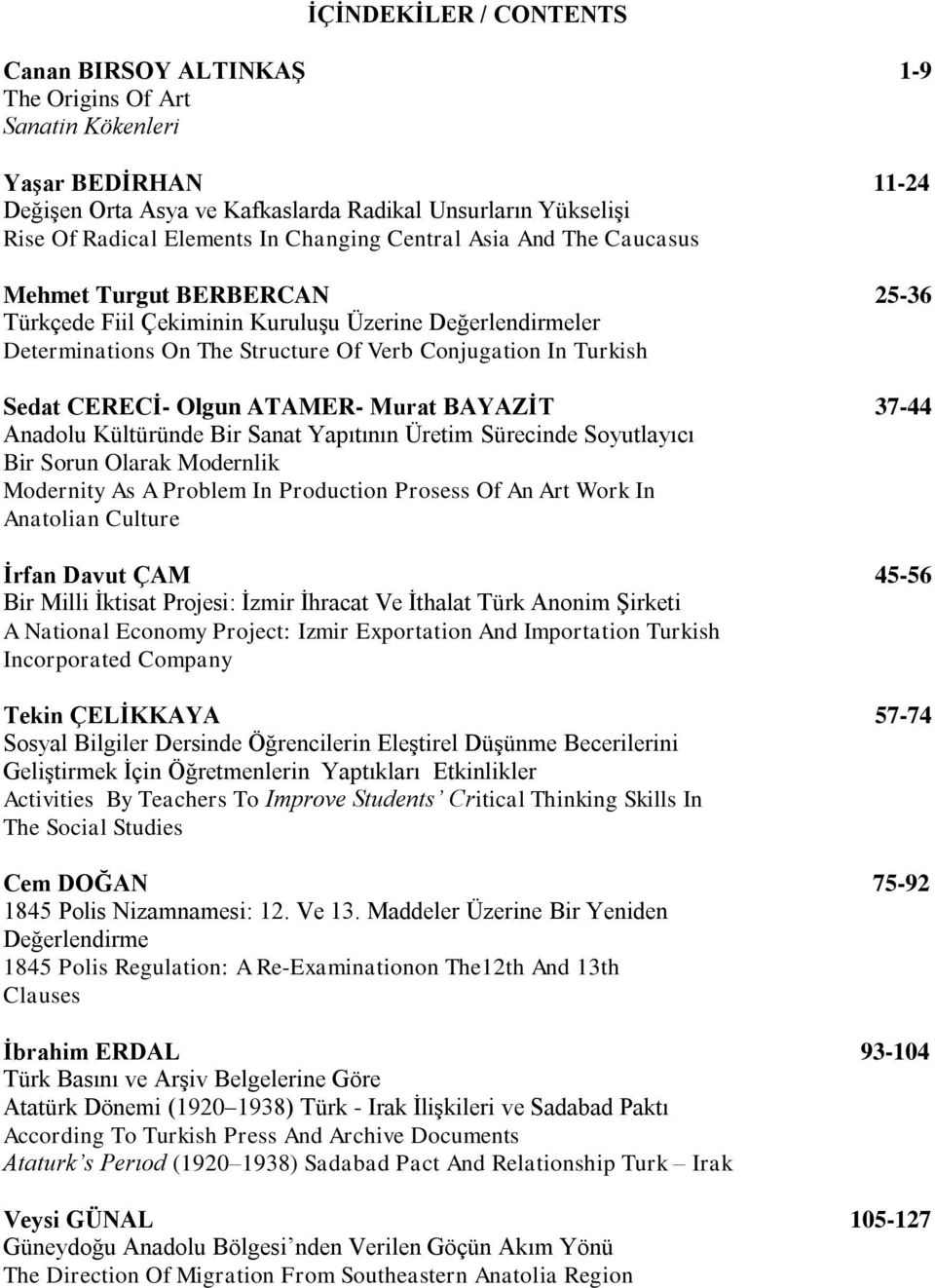 CERECİ- Olgun ATAMER- Murat BAYAZİT 37-44 Anadolu Kültüründe Bir Sanat Yapıtının Üretim Sürecinde Soyutlayıcı Bir Sorun Olarak Modernlik Modernity As A Problem In Production Prosess Of An Art Work In