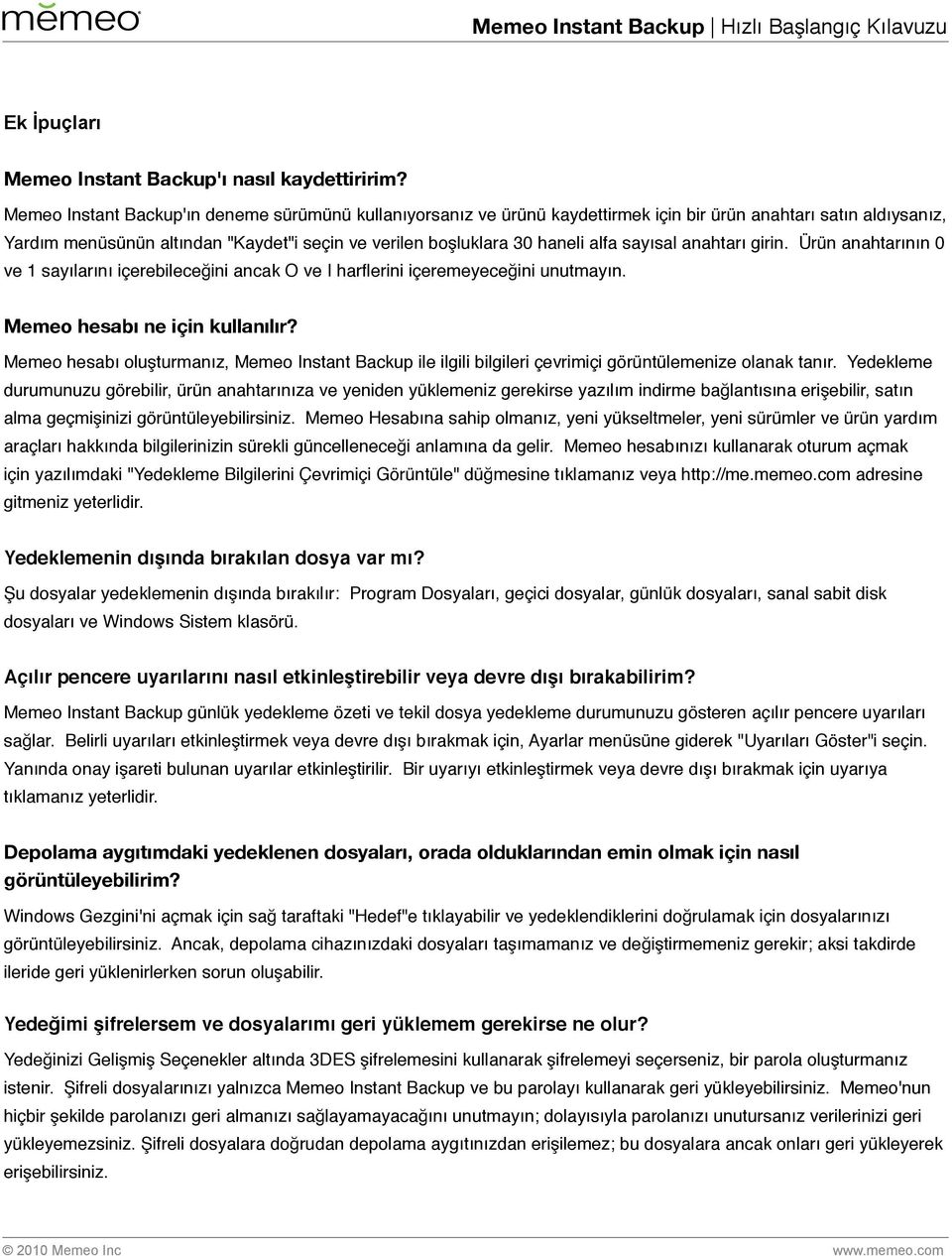 sayısal anahtarı girin. Ürün anahtarının 0 ve 1 sayılarını içerebileceğini ancak O ve I harflerini içeremeyeceğini unutmayın. Memeo hesabı ne için kullanılır?