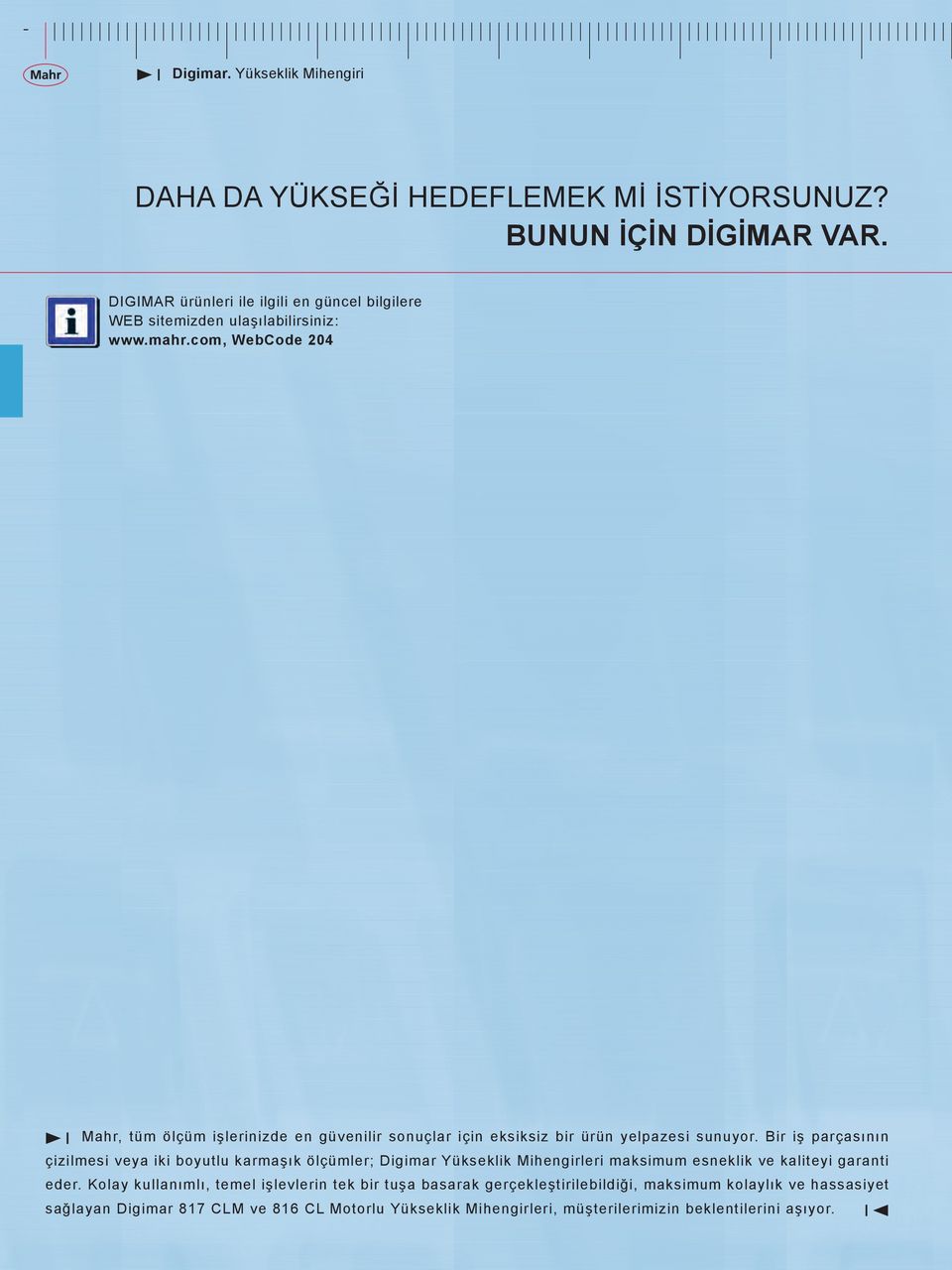 Bir iş parçasının çizilmesi veya iki boyutlu karmaşık ölçümler; Digimar Yükseklik Mihengirleri maksimum esneklik ve kaliteyi garanti eder.