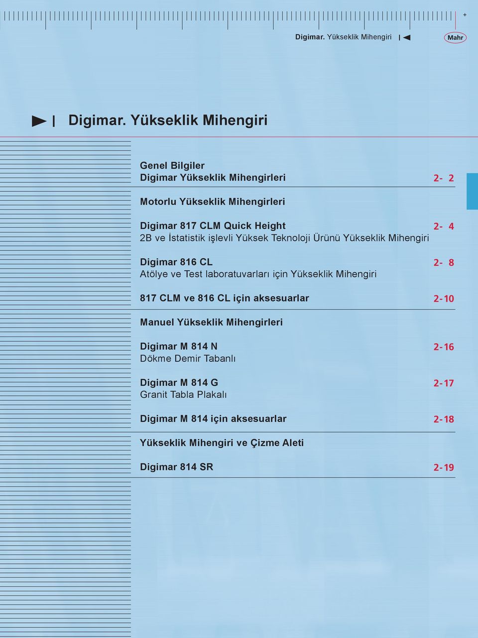 Mihengiri 2-8 817 CLM ve 816 CL için aksesuarlar 2-10 Manuel Yükseklik Mihengirleri Digimar M 814 N Dökme Demir Tabanlı 2-16