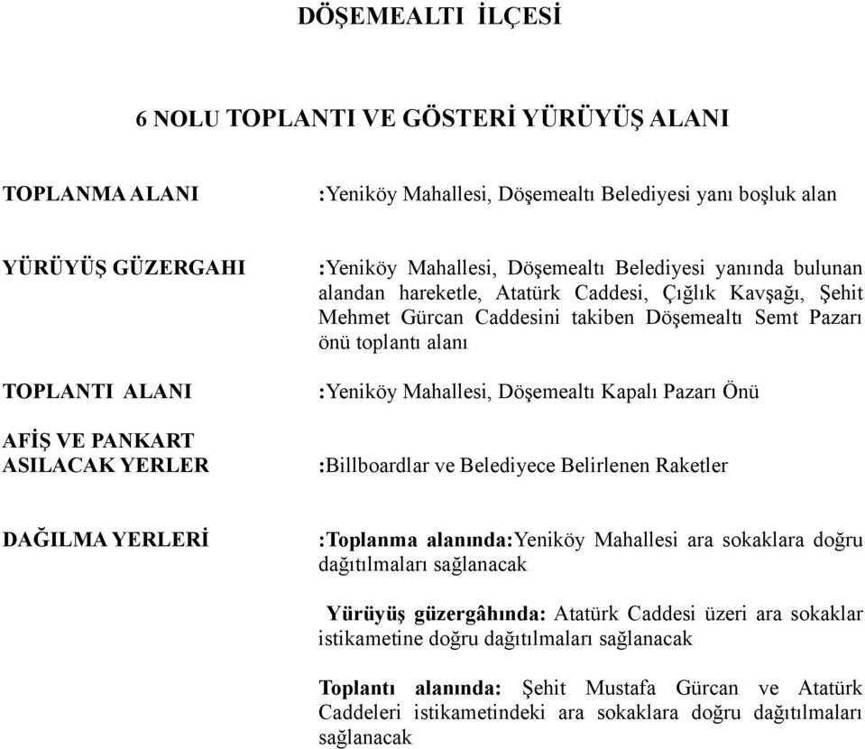 Önü :Billboardlar ve Belediyece Belirlenen Raketler :Toplanma alanında:yeniköy Mahallesi ara sokaklara doğru dağıtılmaları sağlanacak Yürüyüş güzergâhında: Atatürk Caddesi üzeri