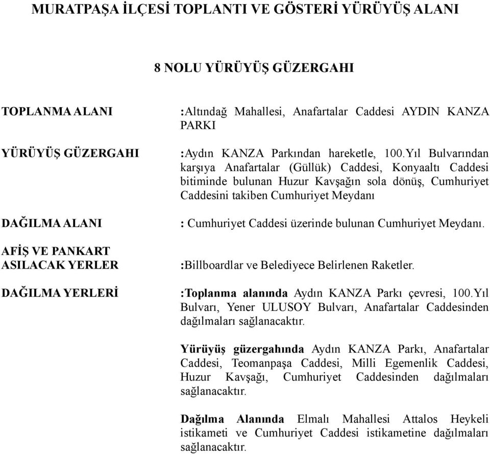 bulunan Cumhuriyet Meydanı. :Billboardlar ve Belediyece Belirlenen Raketler. :Toplanma alanında Aydın KANZA Parkı çevresi, 100.