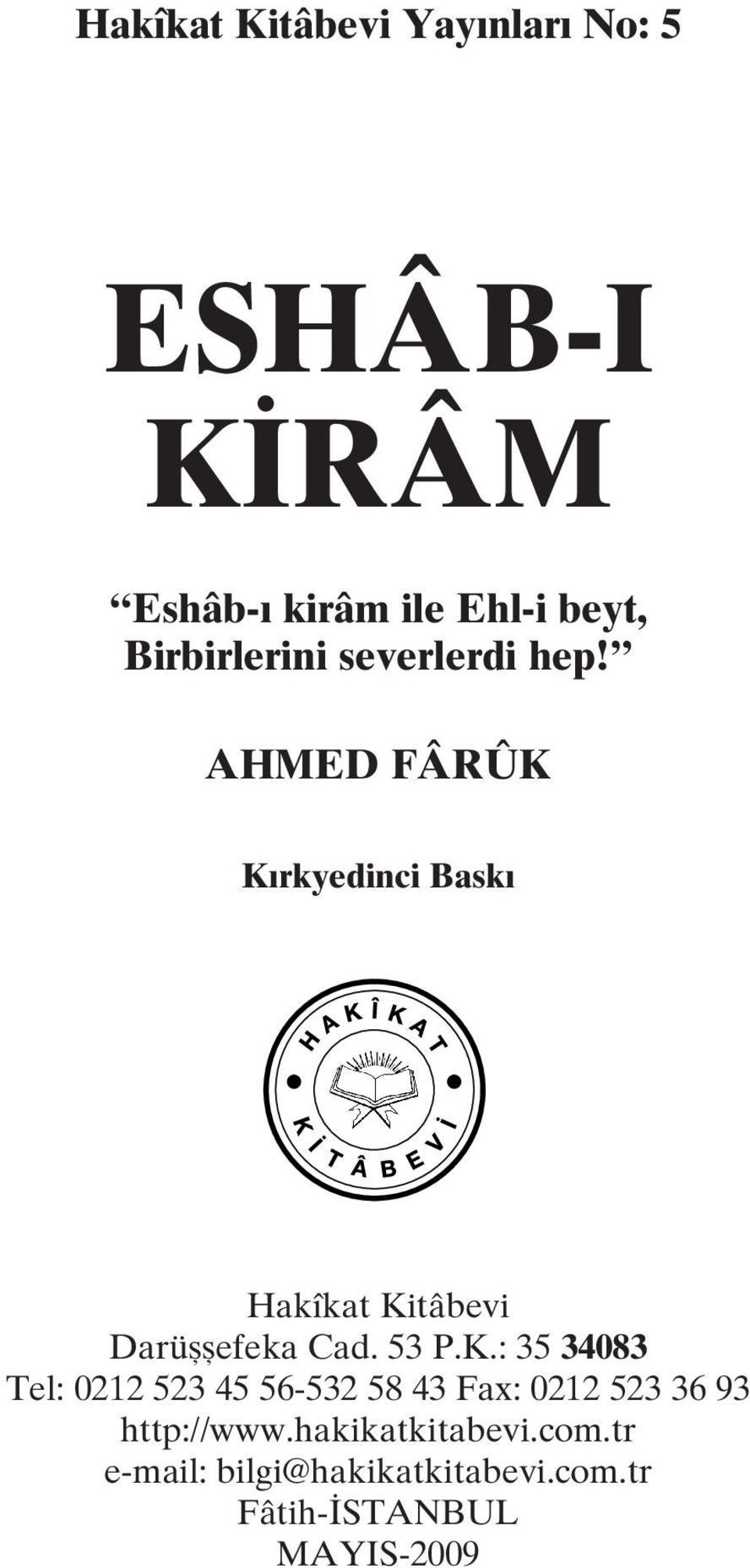 AHMED FÂRÛK Kırkyedinci Baskı Hakîkat Kitâbevi Darüşşefeka Cad. 53 P.K.: 35 34083 Tel: 0212 523 45 56-532 58 43 Fax: 0212 523 36 93 http://www.