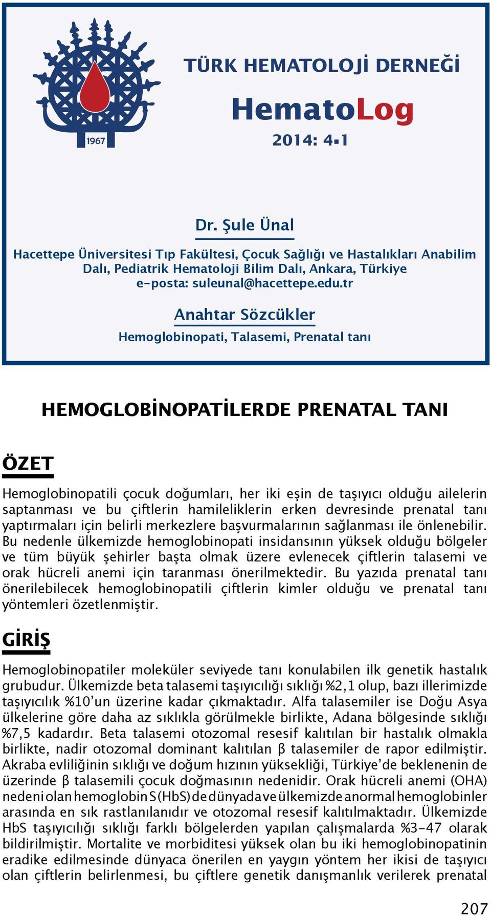 tr Çocuk Sağlığı ve Hastalıkları Anabilim Dalı, Pediatrik Hematoloji Bilim Dalı, Ankara, Türkiye e-posta: suleunal@hacettepe.edu.