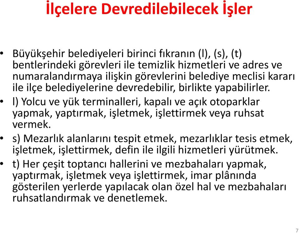 l) Yolcu ve yük terminalleri, kapalı ve açık otoparklar yapmak, yaptırmak, işletmek, işlettirmek veya ruhsat vermek.