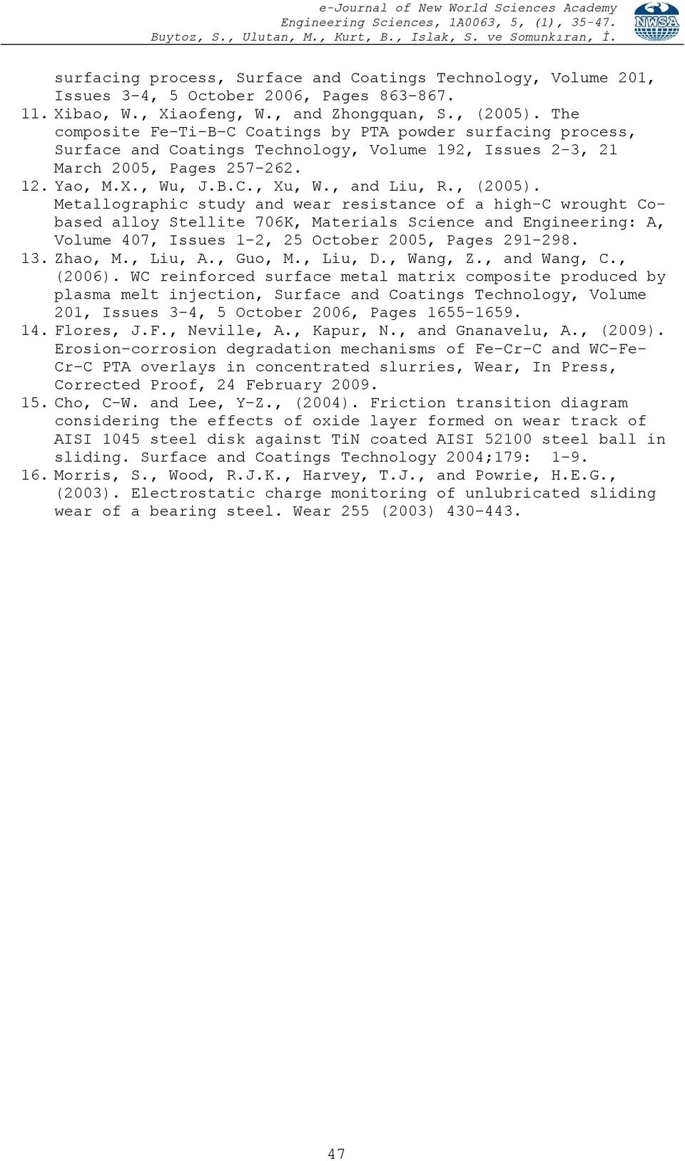 , (2005). Metallographic study and wear resistance of a high-c wrought Cobased alloy Stellite 706K, Materials Science and Engineering: A, Volume 407, Issues 1-2, 25 October 2005, Pages 291-298. 13.